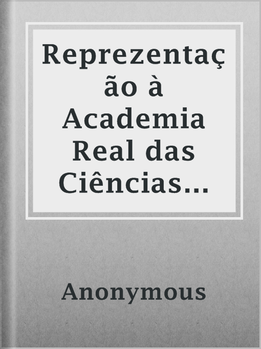 Title details for Reprezentação à Academia Real das Ciências sobre a refórma da ortografia by Anonymous - Available